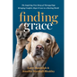 Finding Grace: The Inspiring True Story of Therapy Dogs Bringing Comfort, Hope, and Love to a Hurting World - Hardcover