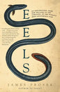 Eels: An Exploration, from New Zealand to the Sargasso, of the World's Most Mysterious Fish - Paperback