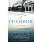 A Brief History of Phoenix - Hardcover