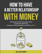 How To Have A Better Relationship With Money: Most People Are Often Wrong About Money Good Business With Money Consequences Of Psychological Love Of M - Paperback