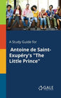 A Study Guide for Antoine De Saint-Exupéry's "The Little Prince" - Paperback
