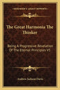The Great Harmonia the Thinker: Being a Progressive Revelation of the Eternal Principles V5 - Paperback