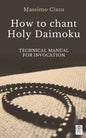 How to chant Holy Daimoku: Technical manual for invocation - Paperback