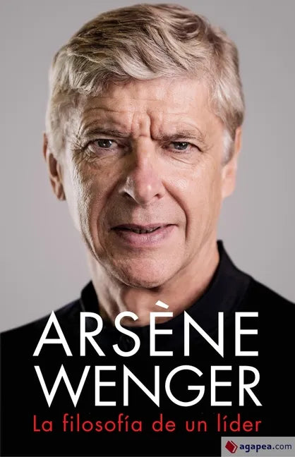 Arsène Wenger. La Filosofia de Un Lider - Paperback