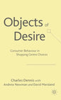 Objects of Desire: Consumer Behaviour in Shopping Centre Choices - Hardcover