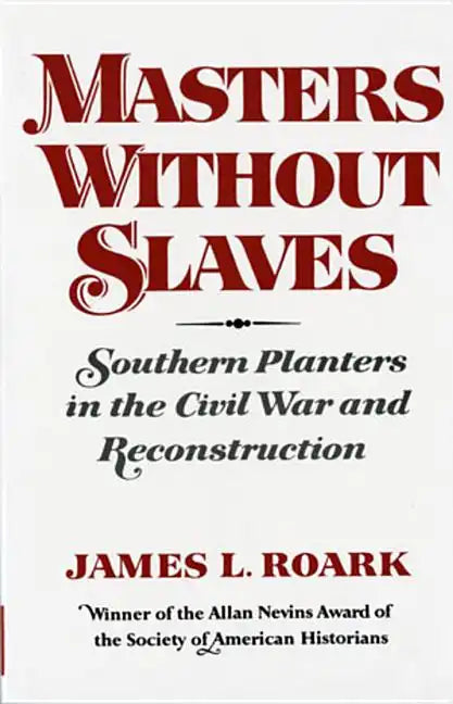 Masters Without Slaves: Southern Planters in the Civil War and Reconstruction - Paperback