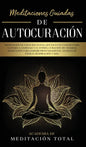 Meditaciones Guiadas de Autocuración: Meditación de Atención Plena, que Incluye Guiones para Aliviar la Ansiedad y el Estrés, Curación de Chakras, Med - Hardcover