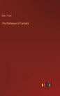 The Railways of Canada - Hardcover