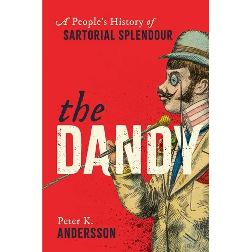The Dandy: A People's History of Sartorial Splendour - Hardcover
