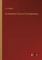 An Elementary Course of Civil Engineering - Paperback