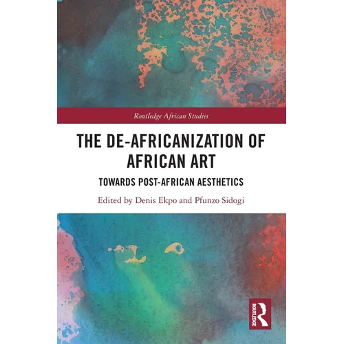 The De-Africanization of African Art: Towards Post-African Aesthetics - Paperback