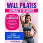 Wall Pilates Workouts for Women: 28-Day Challenge to Sculpt Your Strong & Confident Body - Complete Illustrated Step-By-Step Exercises for Perfect Pos - Paperback