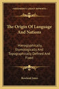 The Origin of Language and Nations: Hieroglyphically, Etymologically and Topographically Defined and Fixed - Paperback