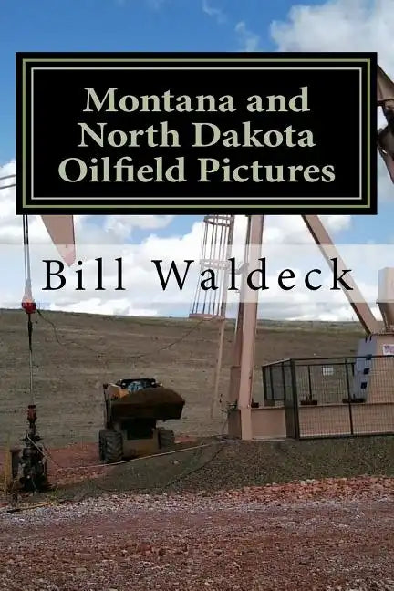 Montana and North Dakota Oilfield Pictures: Picture guide for oilfield job seekers - Paperback