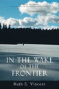 In the Wake of the Frontier: A True Account of Living in Alaskan Isolation - Paperback