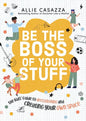 Be the Boss of Your Stuff: The Kids' Guide to Decluttering and Creating Your Own Space - Hardcover