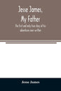 Jesse James, my father: the first and only true story of his adventures ever written - Paperback