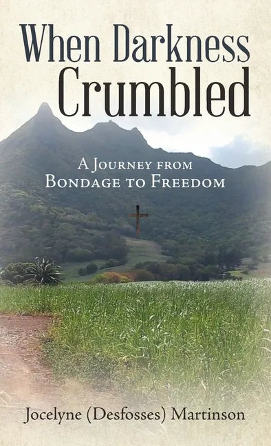When Darkness Crumbled: A Journey from Bondage to Freedom - Hardcover
