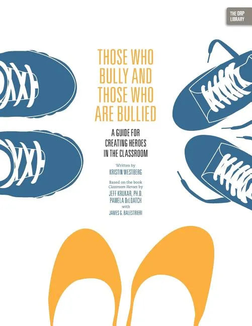 Those Who Bully and Those Who Are Bullied: A Guide for Creating Heroes in the Classroom - Paperback