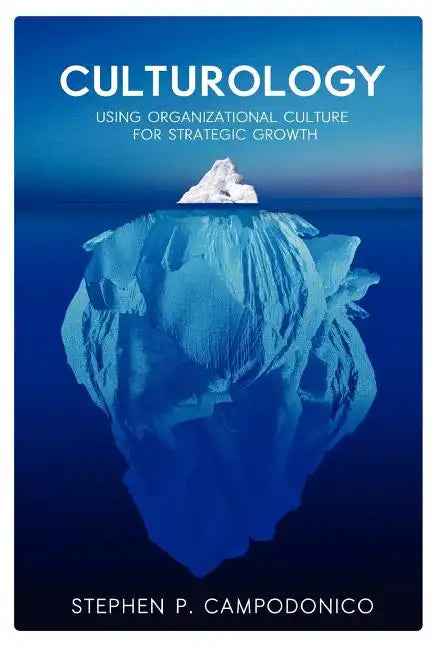 Culturology: Using Organizational Culture for Strategic Growth - Paperback