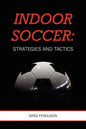 Indoor Soccer: Strategies and Tactics - Paperback