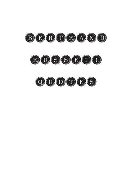 Bertrand Russell Quotes: Bertrand Russell, quotes, quotations, famous quotes - Paperback