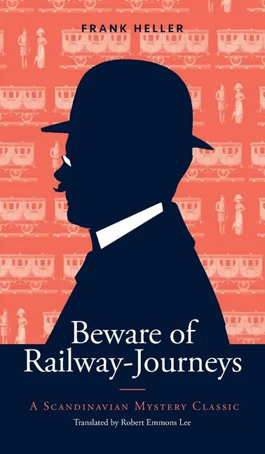 Beware of Railway-Journeys: A Scandinavian Mystery Classic - Hardcover