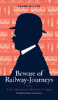 Beware of Railway-Journeys: A Scandinavian Mystery Classic - Hardcover