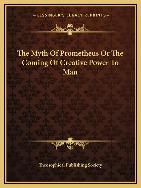 The Myth of Prometheus or the Coming of Creative Power to Man - Paperback