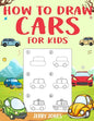 How to Draw Cars For Kids: Learn How to Draw Step by Step (Step by Step Drawing Books) - Paperback