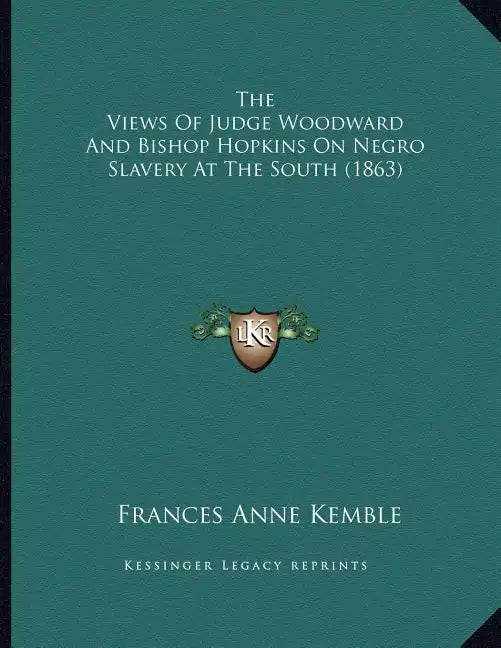 The Views Of Judge Woodward And Bishop Hopkins On Negro Slavery At The South (1863) - Paperback
