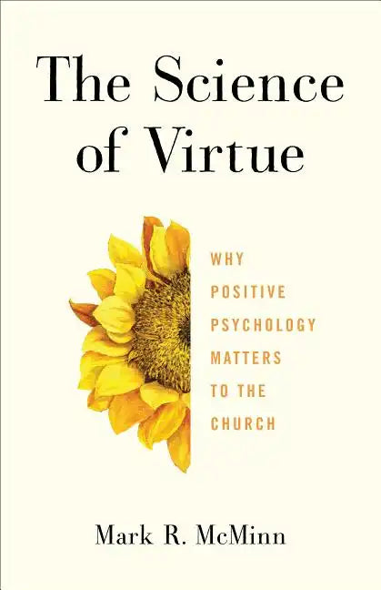 The Science of Virtue: Why Positive Psychology Matters to the Church - Paperback