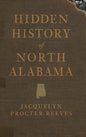 Hidden History of North Alabama - Hardcover