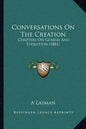 Conversations On The Creation: Chapters On Genesis And Evolution (1881) - Paperback