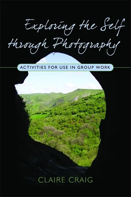 Exploring the Self Through Photography: Activities for Use in Group Work - Paperback