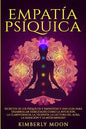 Empatía Psíquica: Secretos de los Psíquicos y Empatistas y una Guía para Desarrollar Habilidades como la Intuición, la Clarividencia, la - Paperback