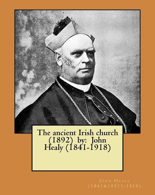 The ancient Irish church (1892) by: John Healy (1841-1918) - Paperback