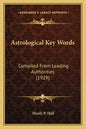 Astrological Key Words: Compiled From Leading Authorities (1929) - Paperback