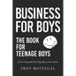 Business For Boys: THE BOOK for Teenage Boys; Surviving and thriving through your teens - Paperback