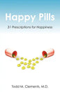 Happy Pills: 31 Prescriptions for Happiness - Paperback