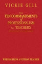 The Ten Commandments of Professionalism for Teachers: Wisdom From a Veteran Teacher - Hardcover