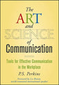 The Art and Science of Communication: Tools for Effective Communication in the Workplace - Hardcover