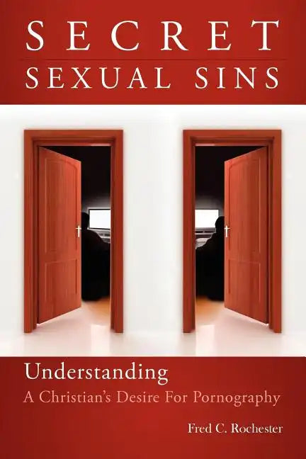 Secret Sexual Sins: Understanding a Christian's Desire for Pornography - Paperback