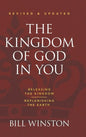 The Kingdom of God in You Revised and Updated: Releasing the Kingdom-Replenishing the Earth - Hardcover