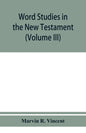 Word studies in the New Testament (Volume III) - Paperback