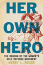 Her Own Hero: The Origins of the Women's Self-Defense Movement - Paperback
