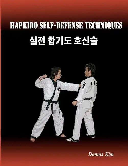 Hapkido Self-defense Techniques: self-defense techniques, mixed martial arts, Taekwondo, Judo, Jiujitsu, kungfu - Paperback