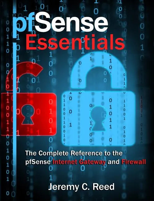 pfSense Essentials: The Complete Reference to the pfSense Internet Gateway and Firewall - Paperback