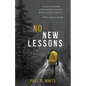 No New Lessons: A Crazy Story about Re-Learning Life Lessons in Alaska's Deadly Wilderness... What Could Go Wrong? - Paperback