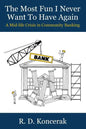 The Most Fun I Never Want To Have Again: A Mid-Life Crisis in Community Banking - Paperback